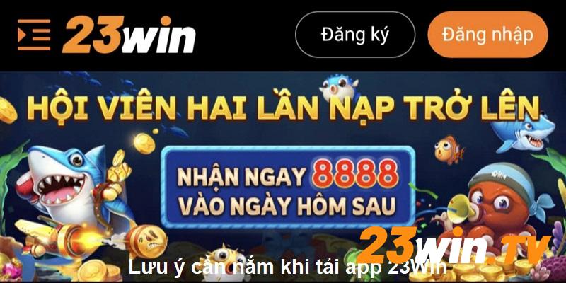 Một vài lưu ý cần biết khi tải ứng dụng 23Win